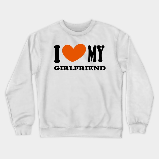 i love my girlfriend Crewneck Sweatshirt by illustraa1